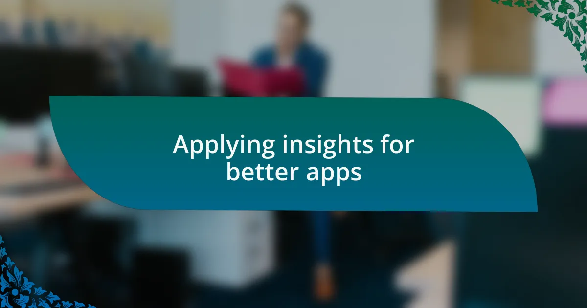 Applying insights for better apps