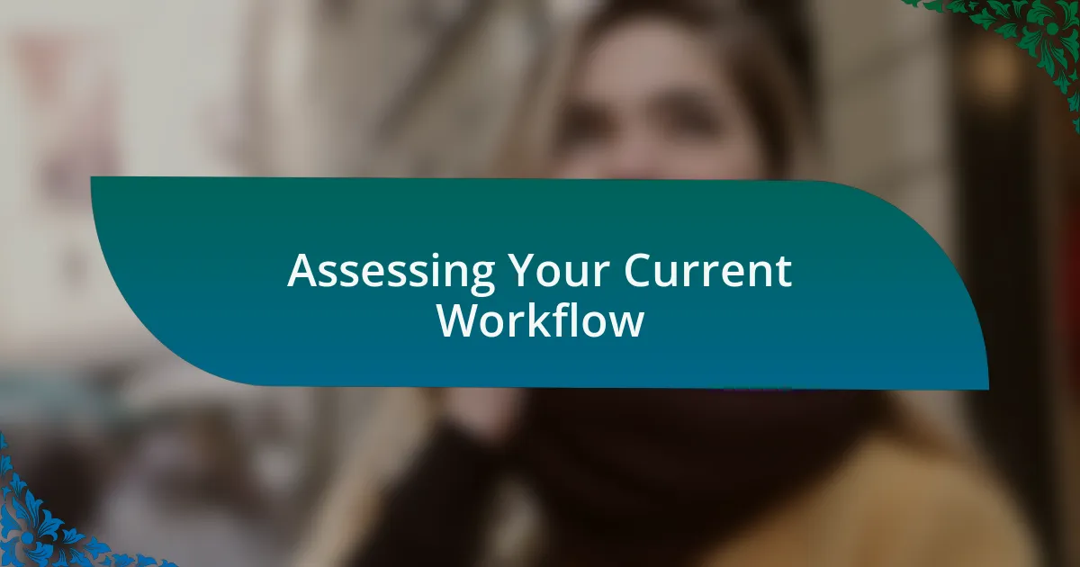 Assessing Your Current Workflow