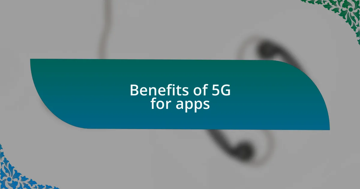 Benefits of 5G for apps