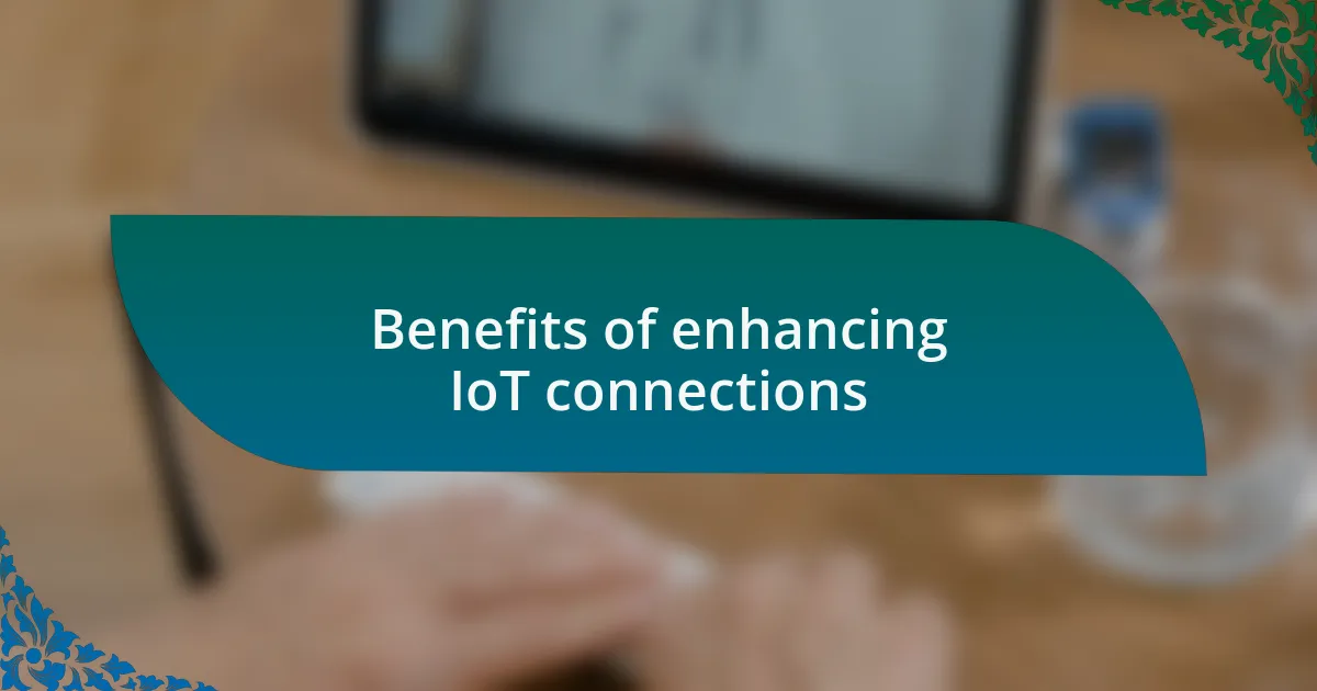 Benefits of enhancing IoT connections