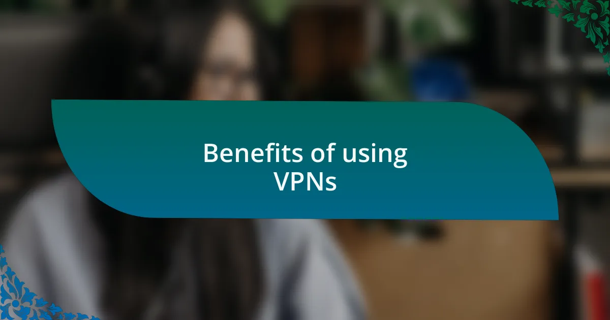 Benefits of using VPNs