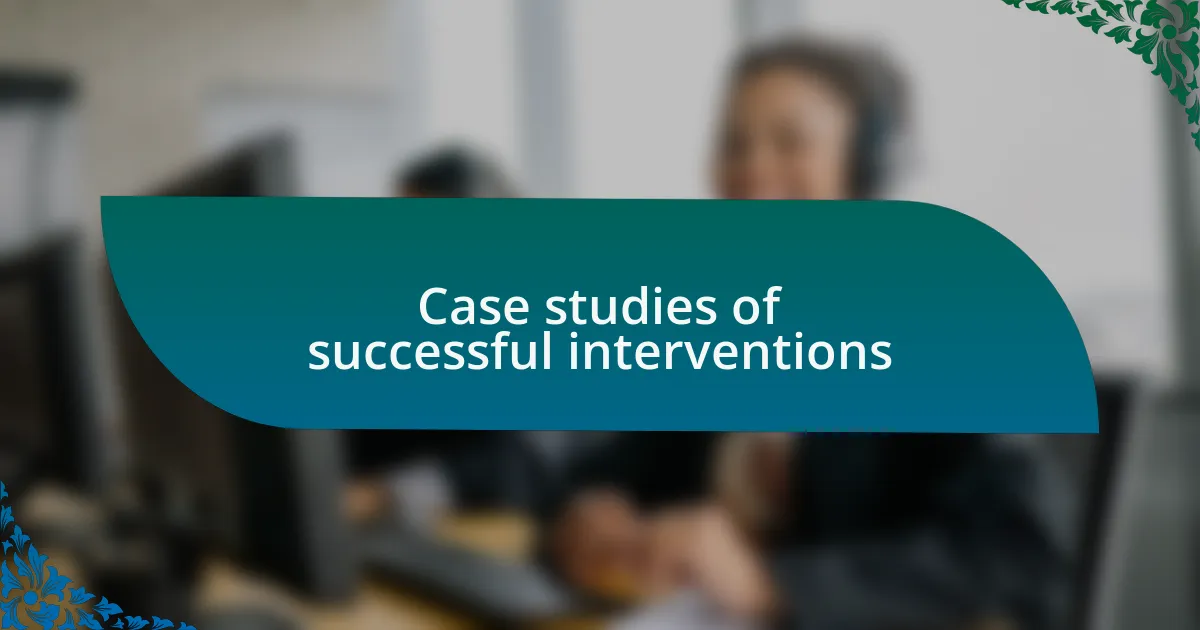 Case studies of successful interventions