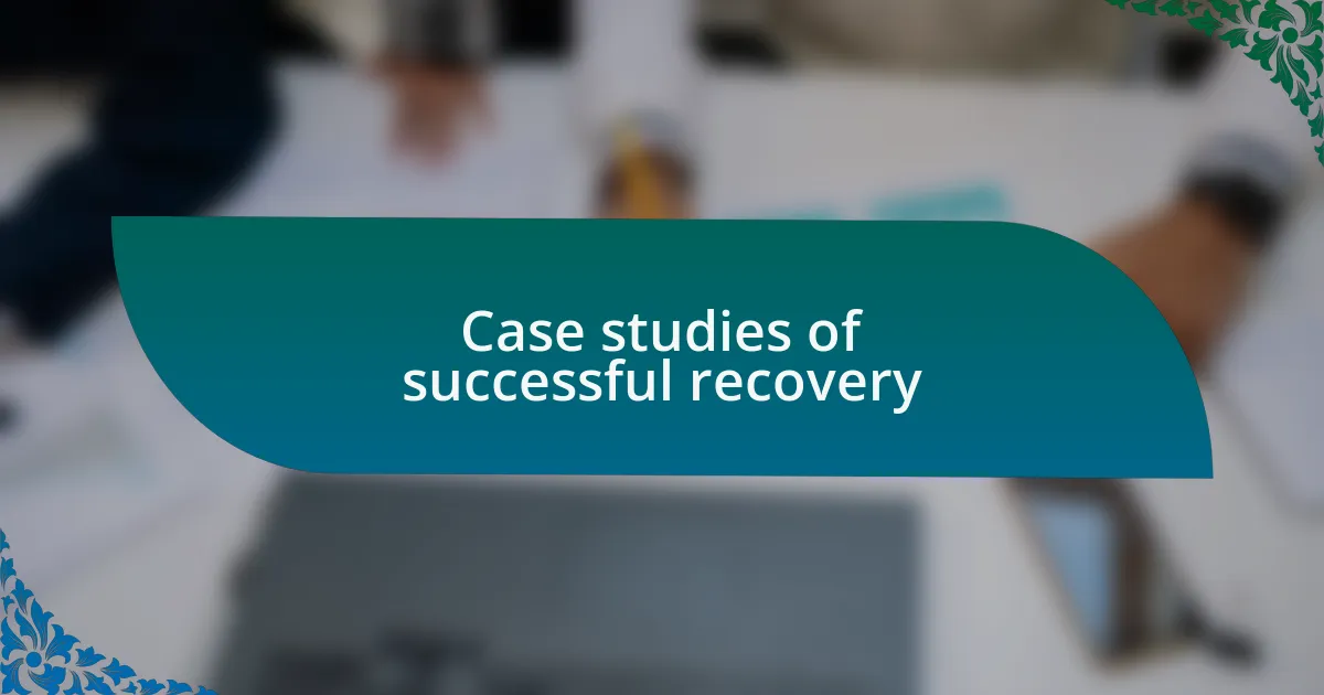 Case studies of successful recovery