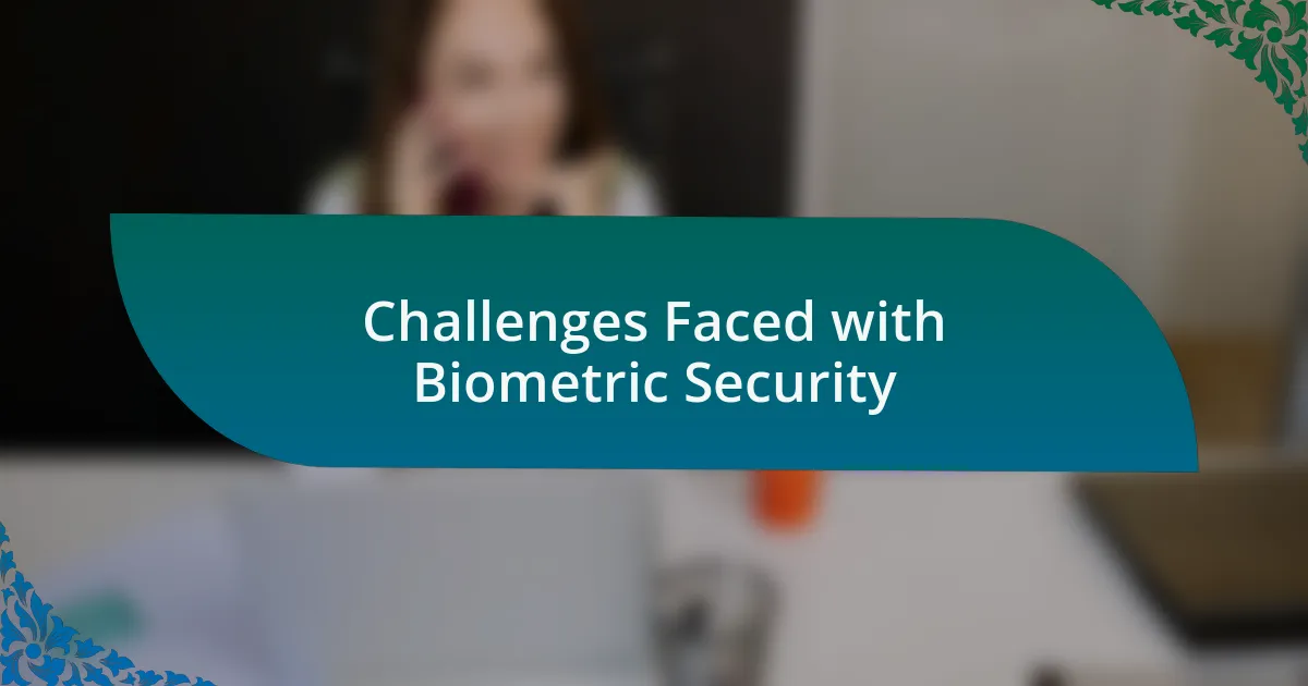 Challenges Faced with Biometric Security