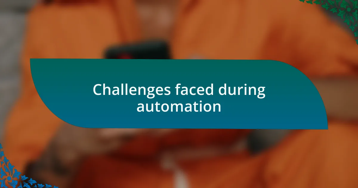 Challenges faced during automation