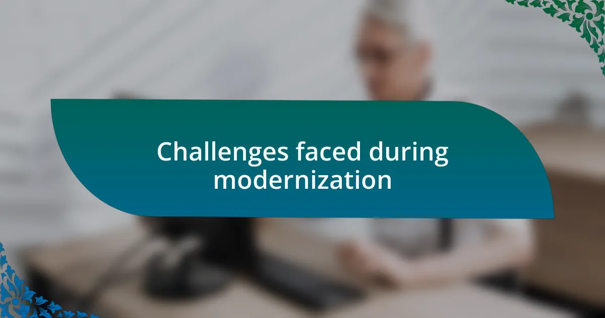 Challenges faced during modernization