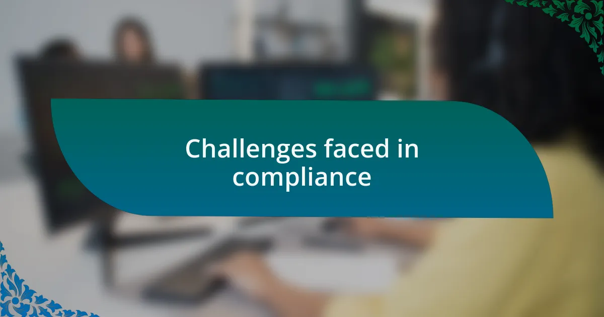 Challenges faced in compliance