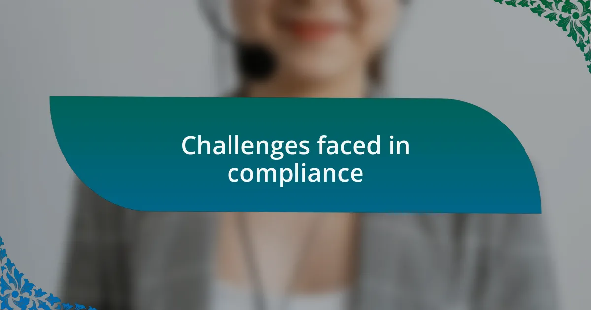 Challenges faced in compliance