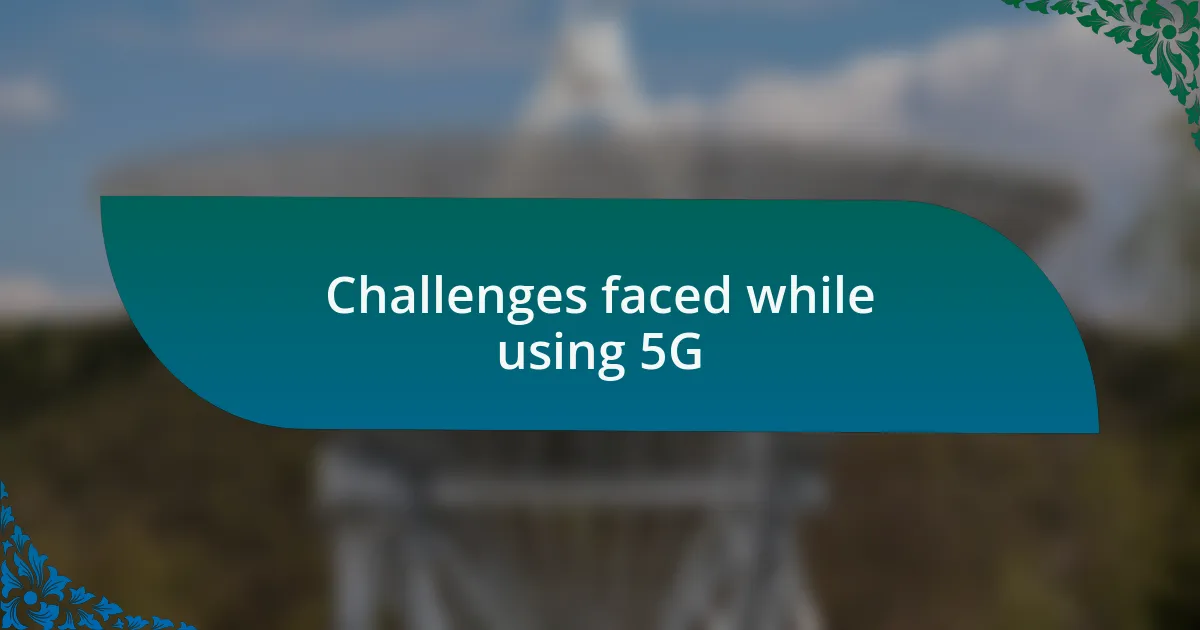 Challenges faced while using 5G