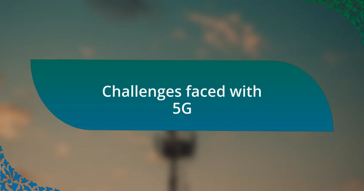 Challenges faced with 5G