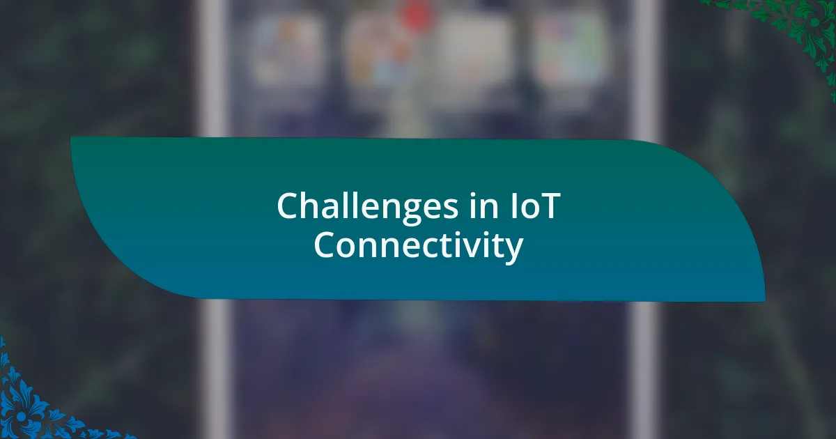 Challenges in IoT Connectivity