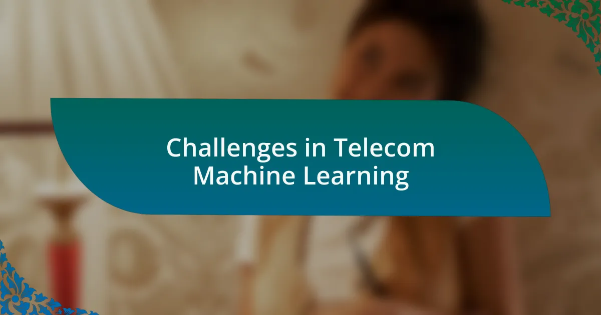 Challenges in Telecom Machine Learning