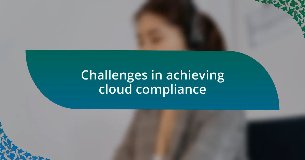 Challenges in achieving cloud compliance
