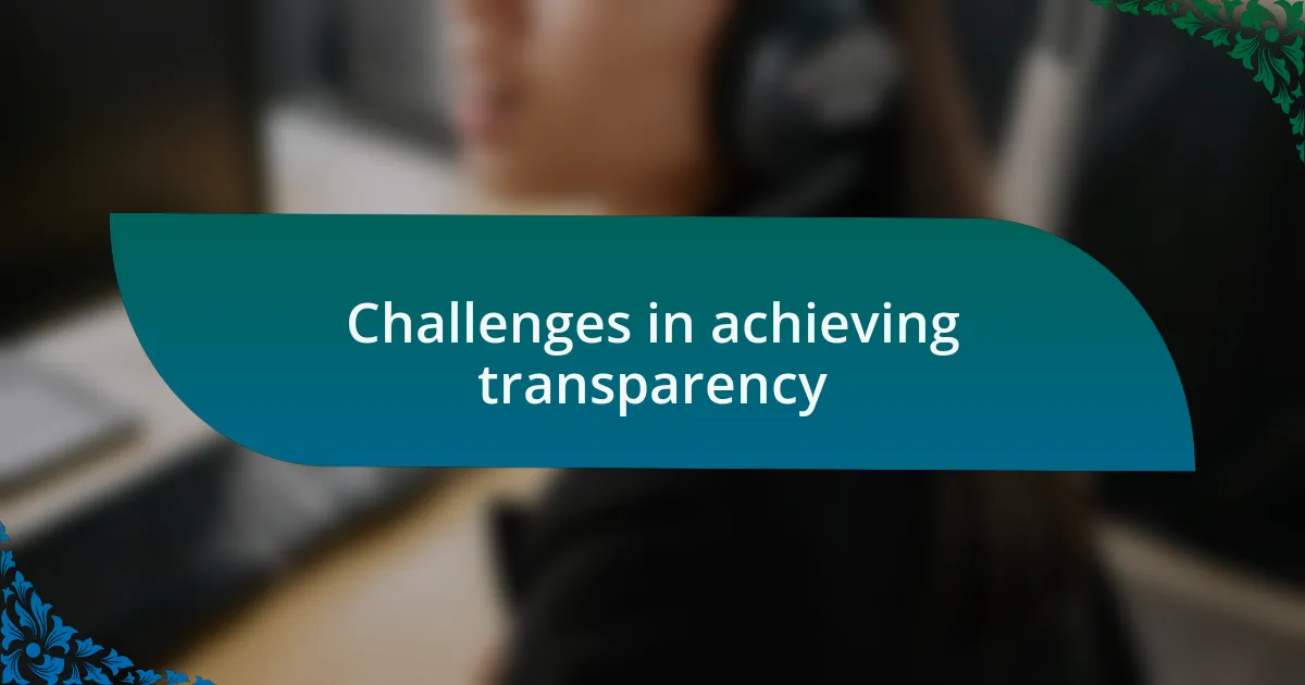 Challenges in achieving transparency