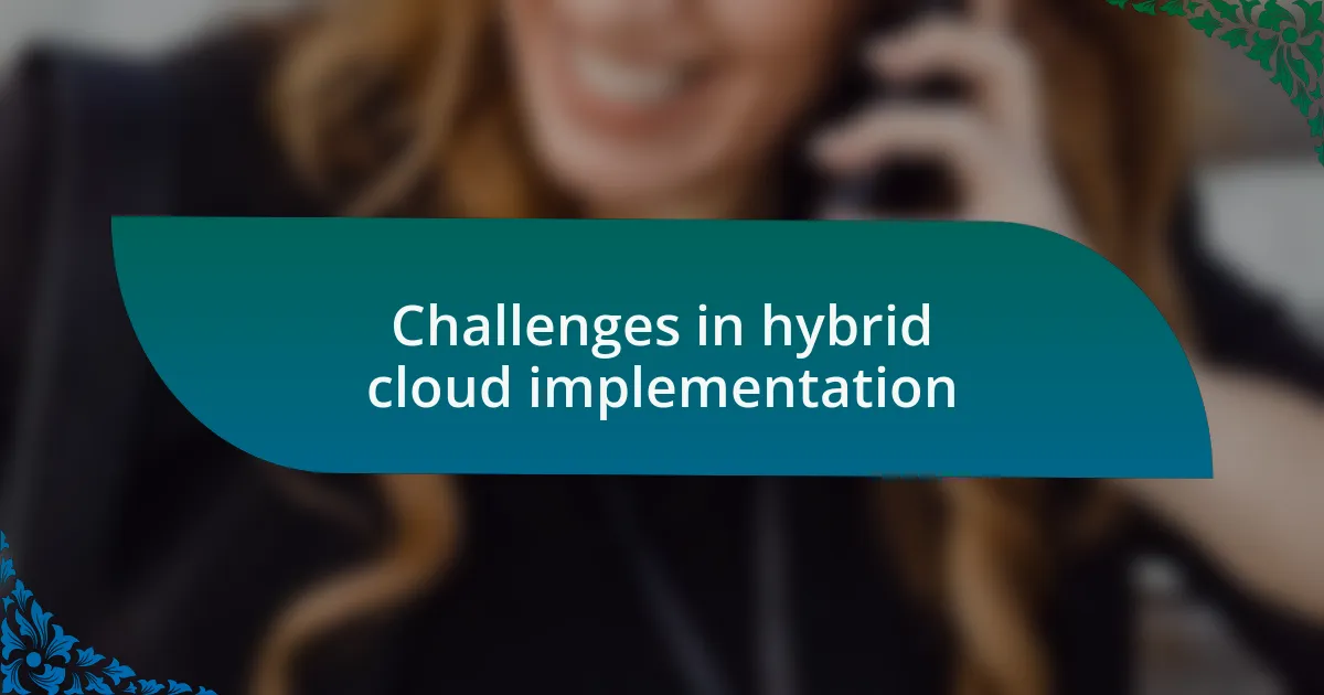 Challenges in hybrid cloud implementation