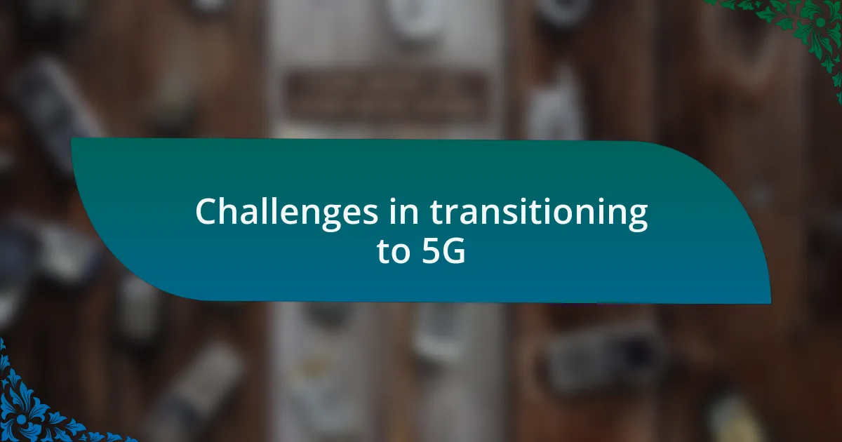 Challenges in transitioning to 5G