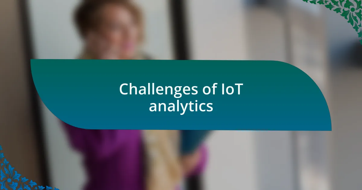 Challenges of IoT analytics