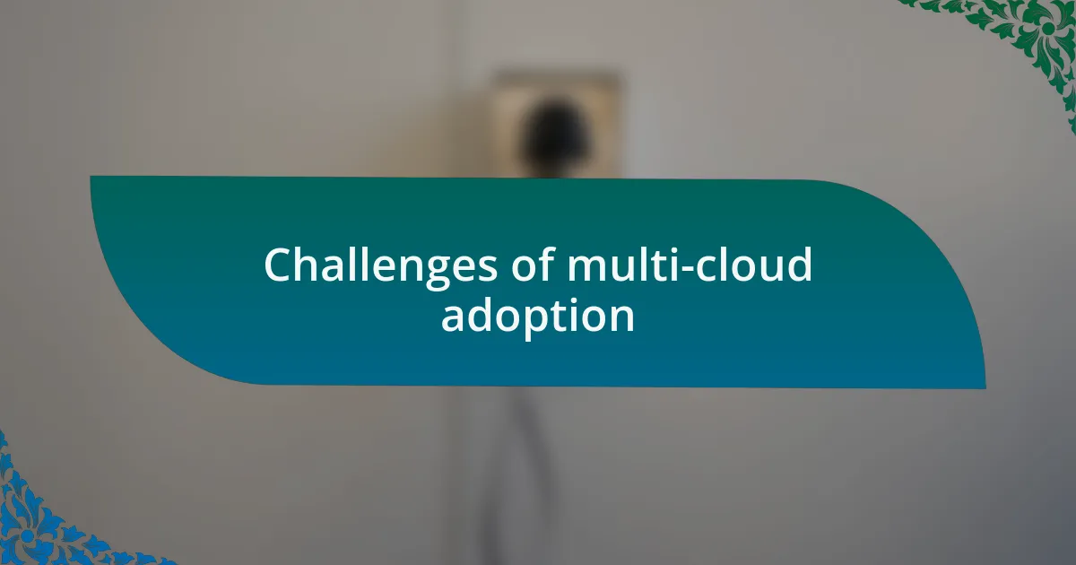 Challenges of multi-cloud adoption