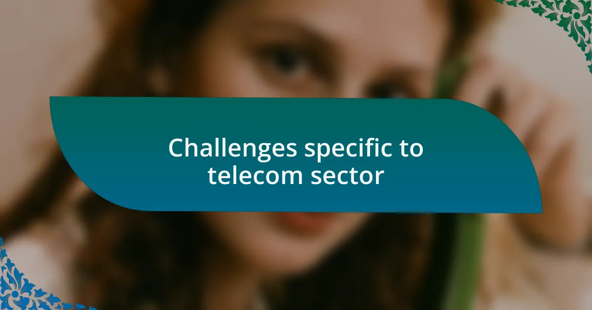 Challenges specific to telecom sector