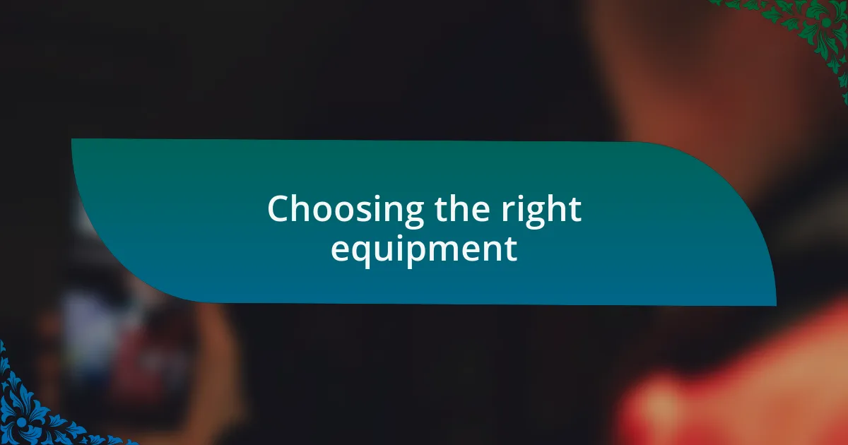 Choosing the right equipment