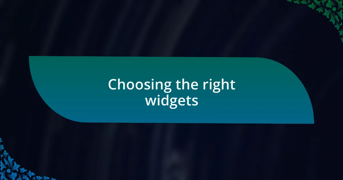 Choosing the right widgets