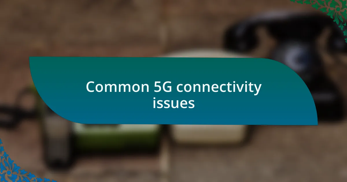 Common 5G connectivity issues