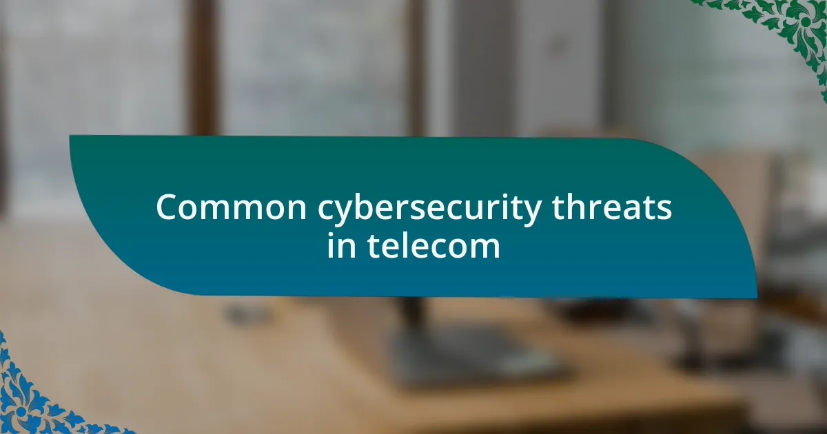 Common cybersecurity threats in telecom