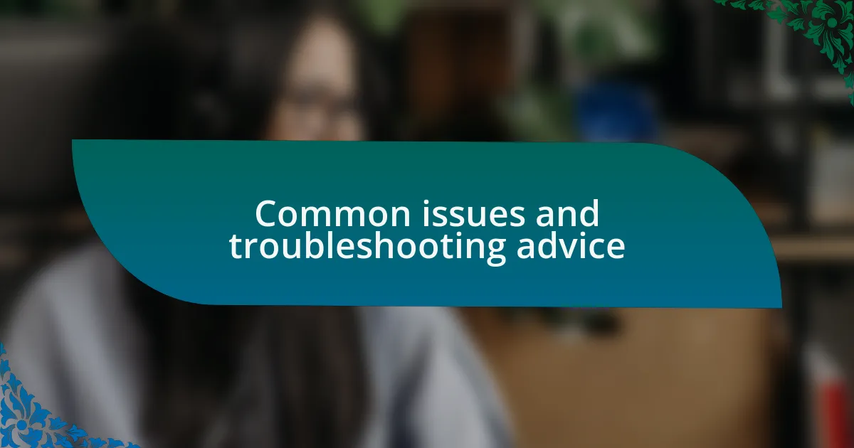 Common issues and troubleshooting advice