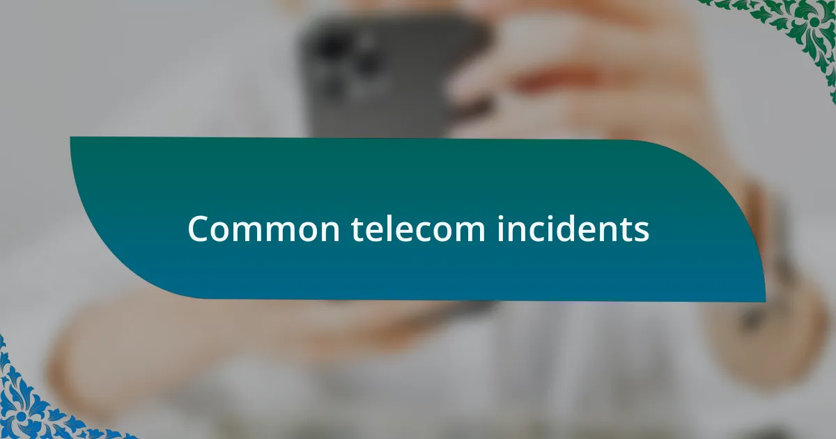 Common telecom incidents