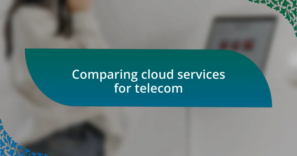 Comparing cloud services for telecom