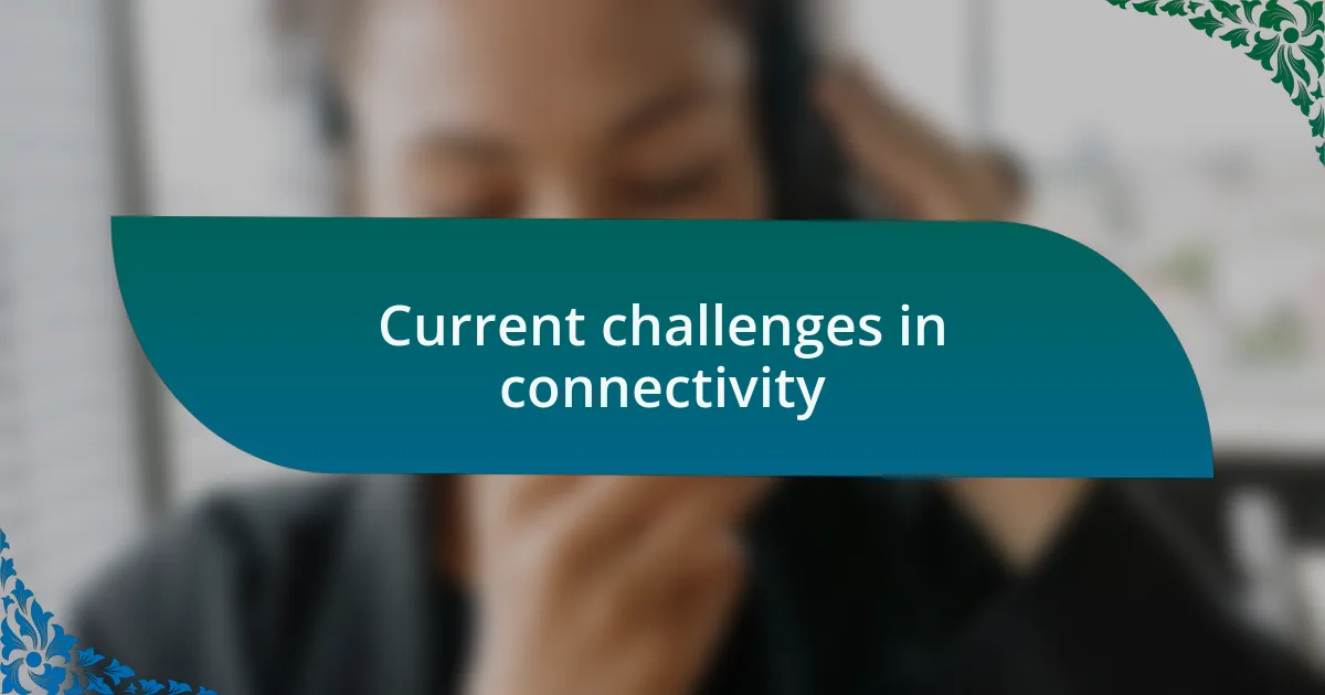 Current challenges in connectivity