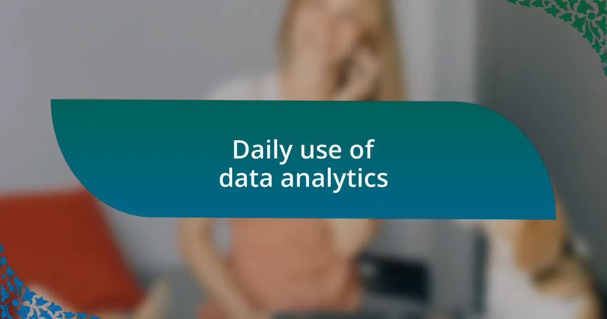 Daily use of data analytics
