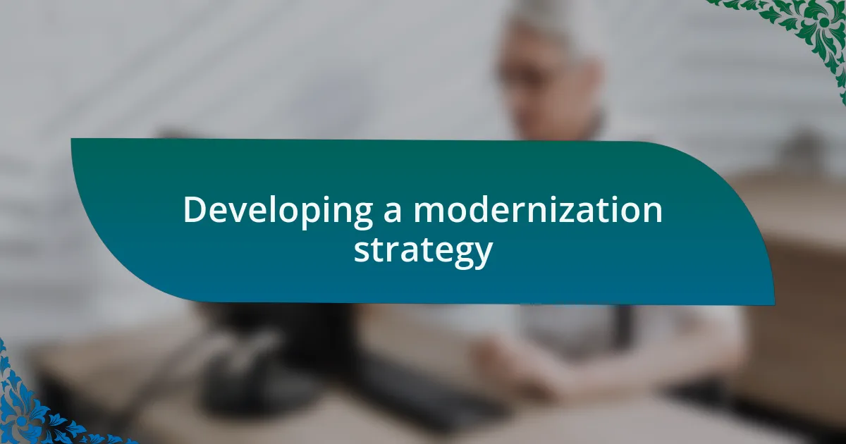 Developing a modernization strategy