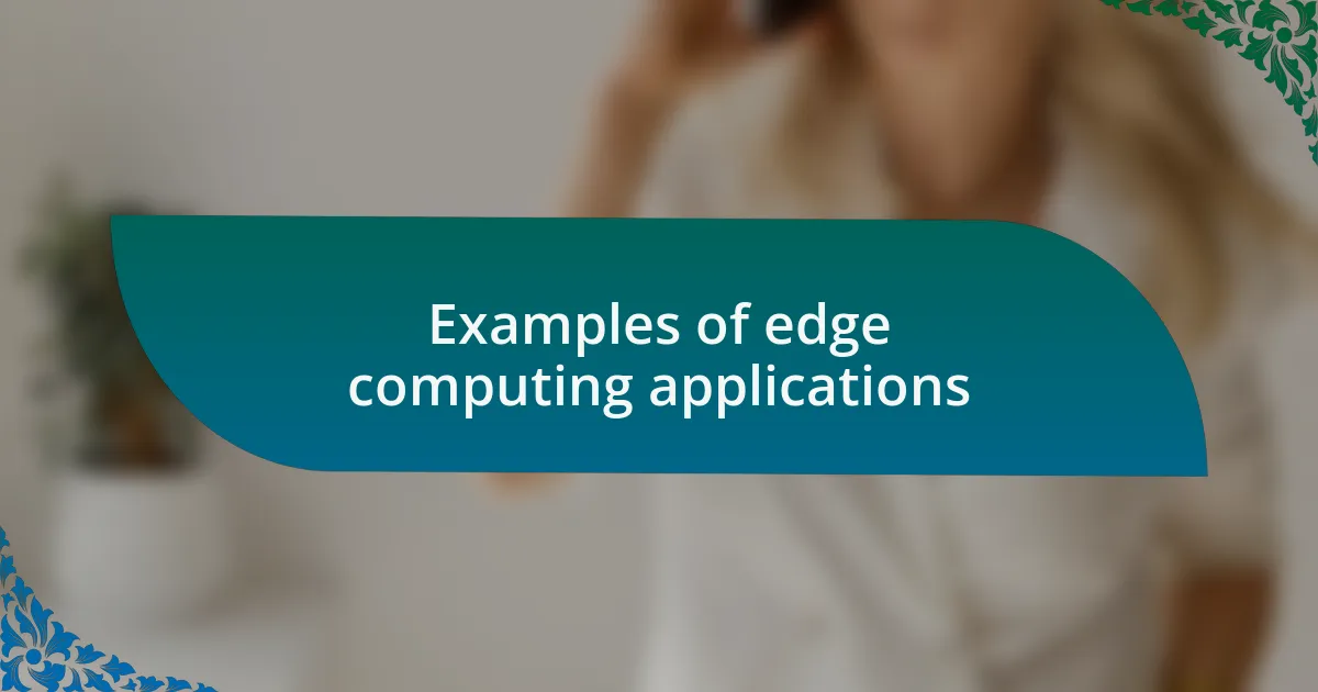 Examples of edge computing applications
