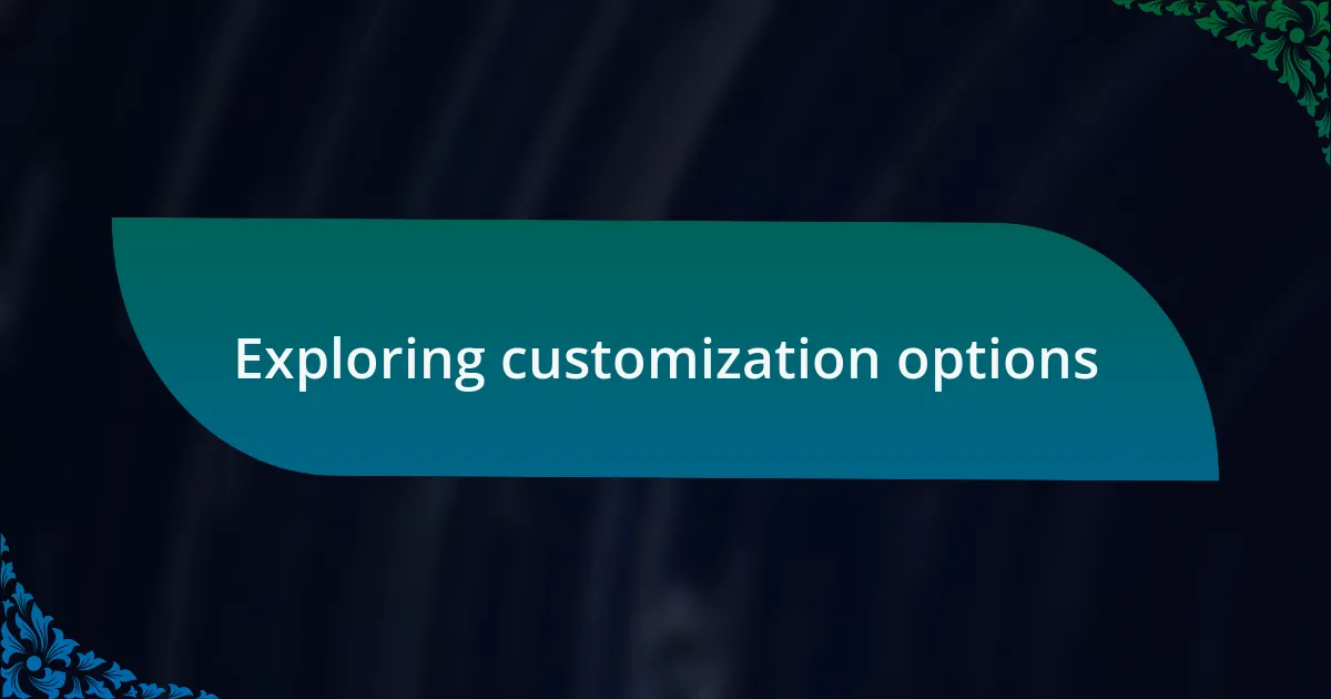 Exploring customization options