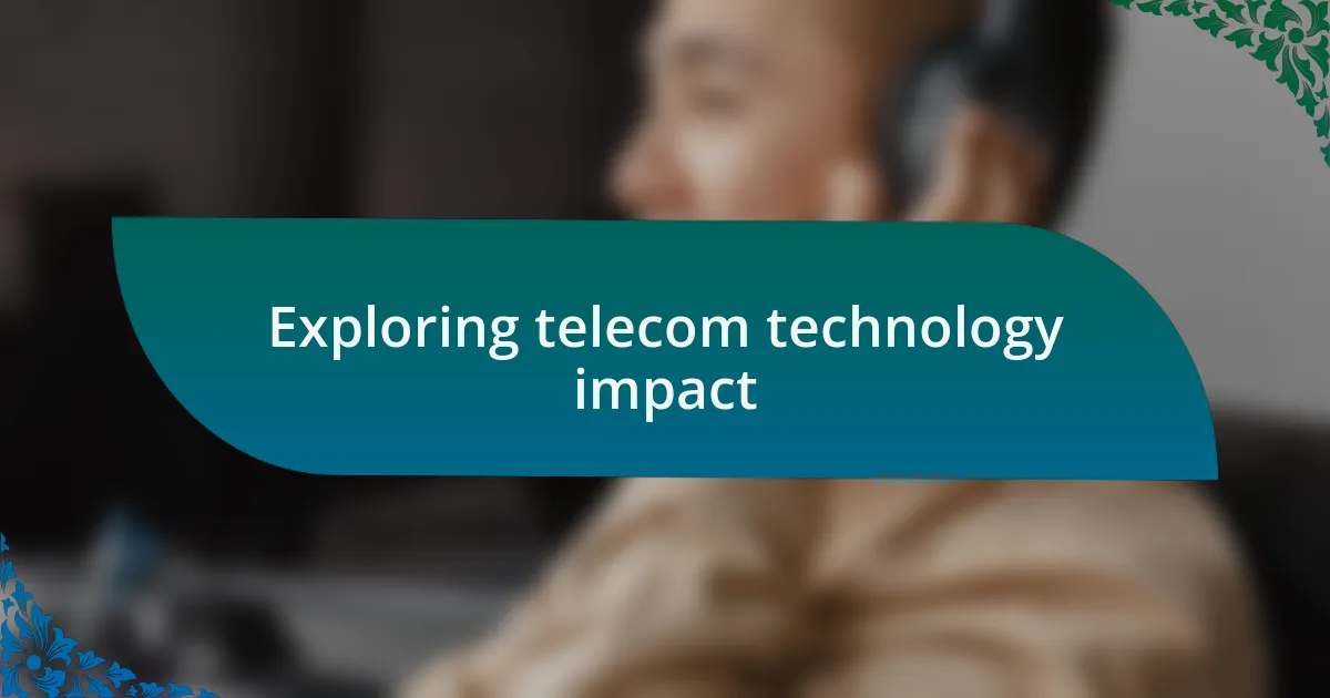 Exploring telecom technology impact
