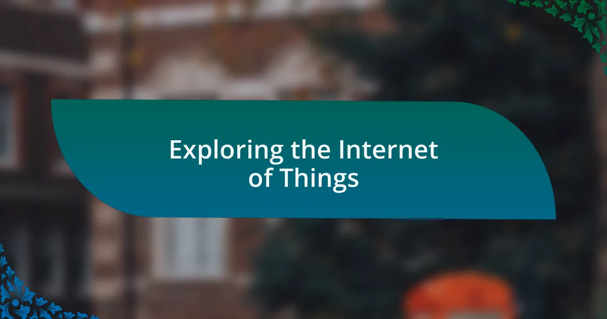 Exploring the Internet of Things