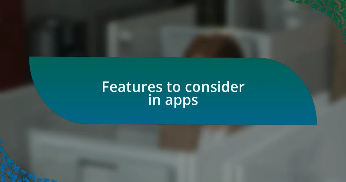 Features to consider in apps