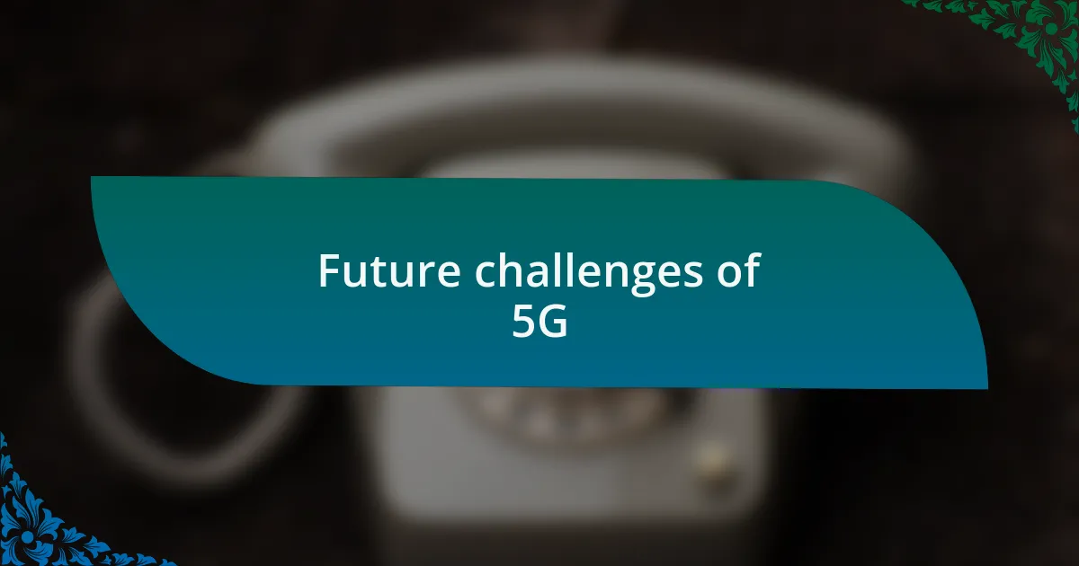 Future challenges of 5G