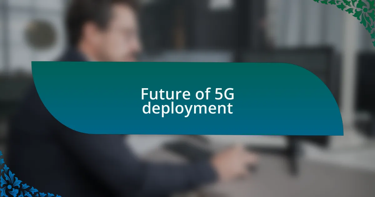 Future of 5G deployment