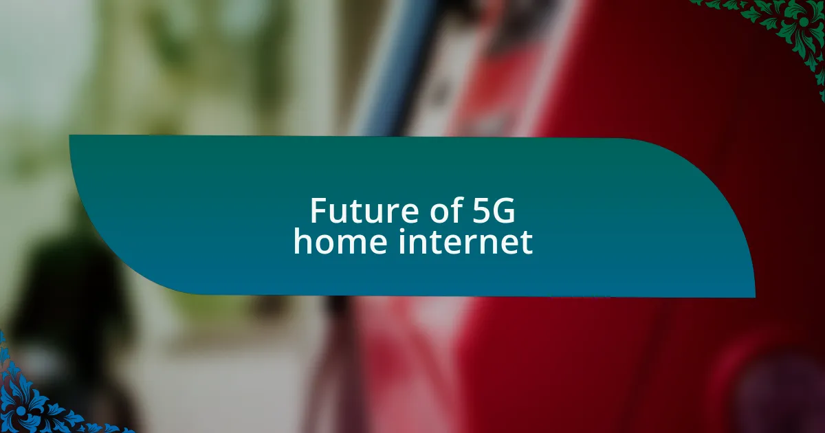 Future of 5G home internet