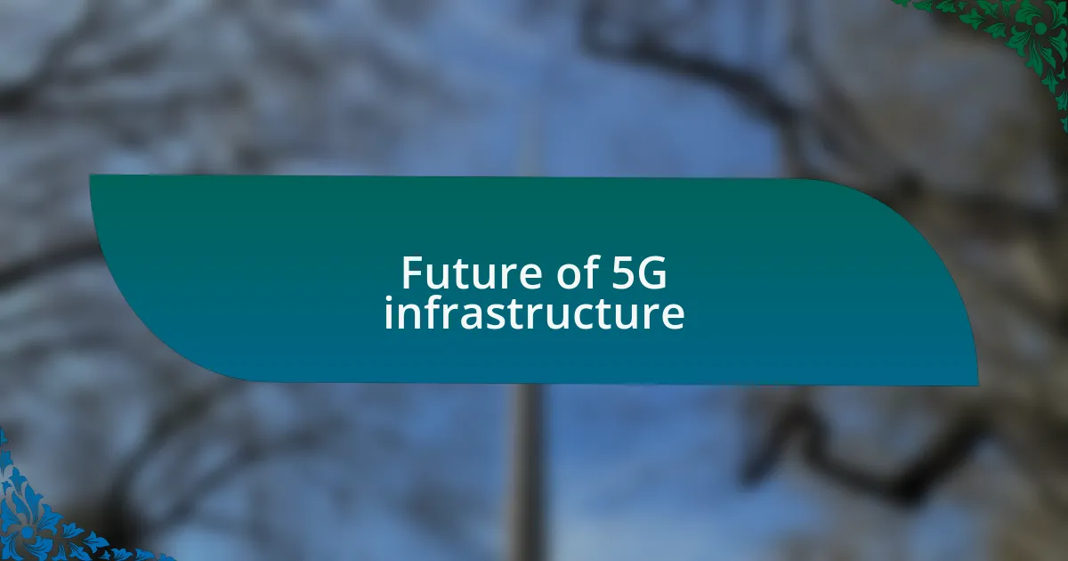 Future of 5G infrastructure