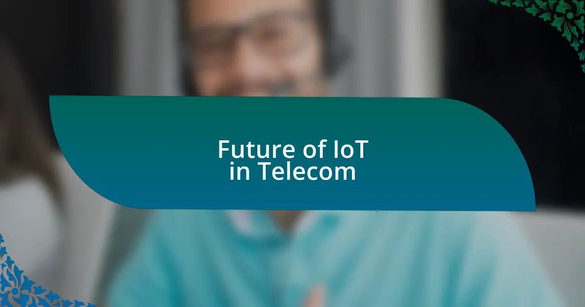 Future of IoT in Telecom