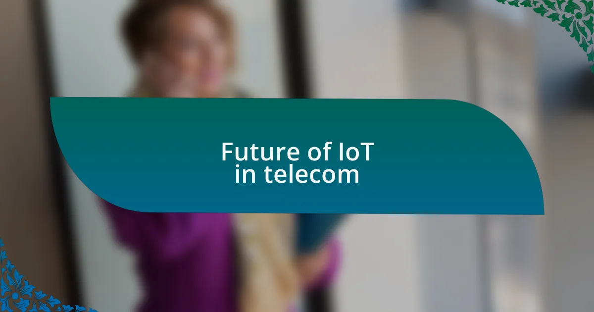 Future of IoT in telecom