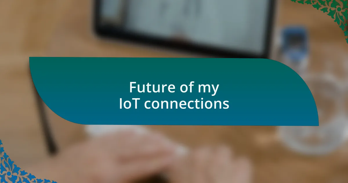 Future of my IoT connections
