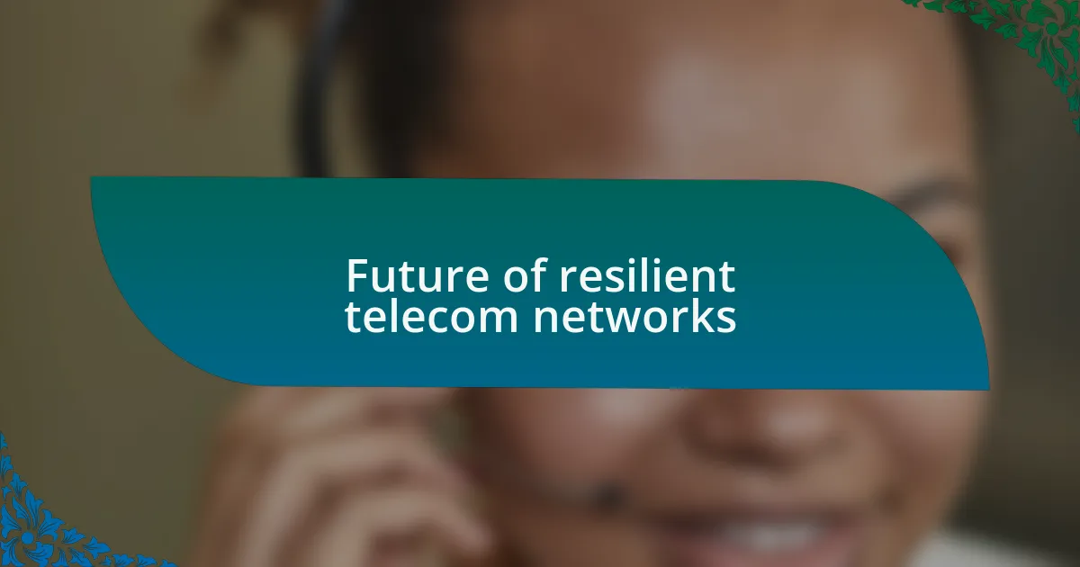 Future of resilient telecom networks