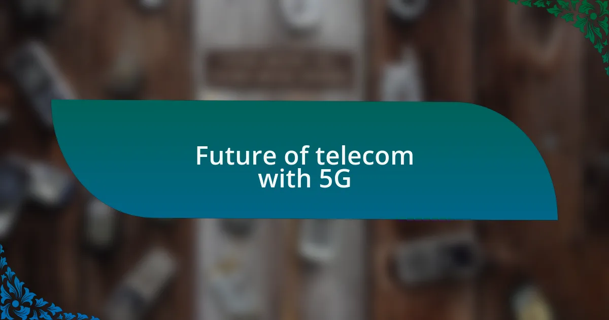 Future of telecom with 5G