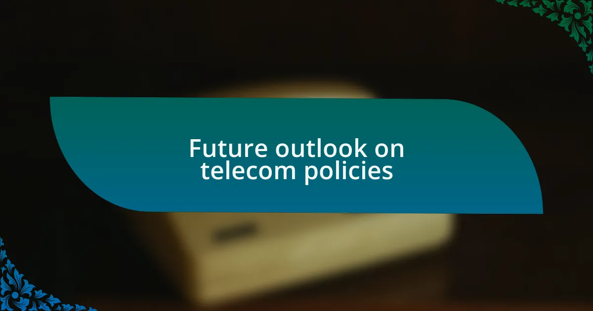 Future outlook on telecom policies