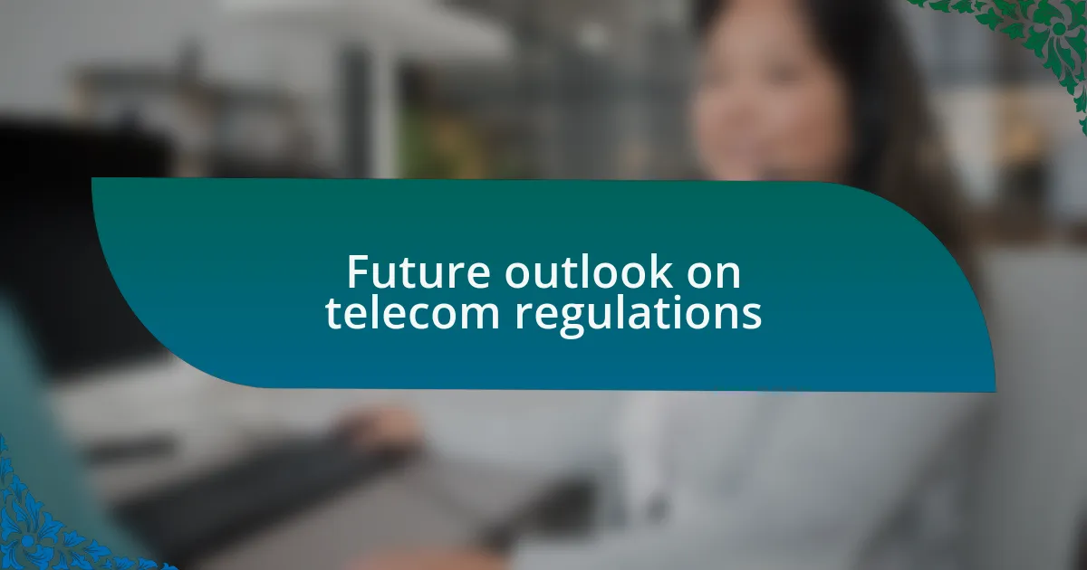 Future outlook on telecom regulations