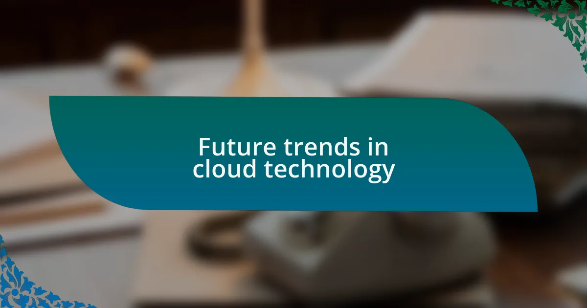 Future trends in cloud technology